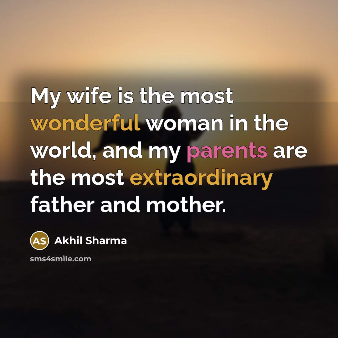 “My wife is the most wonderful woman in the world,…” quote by Akhil Sharma