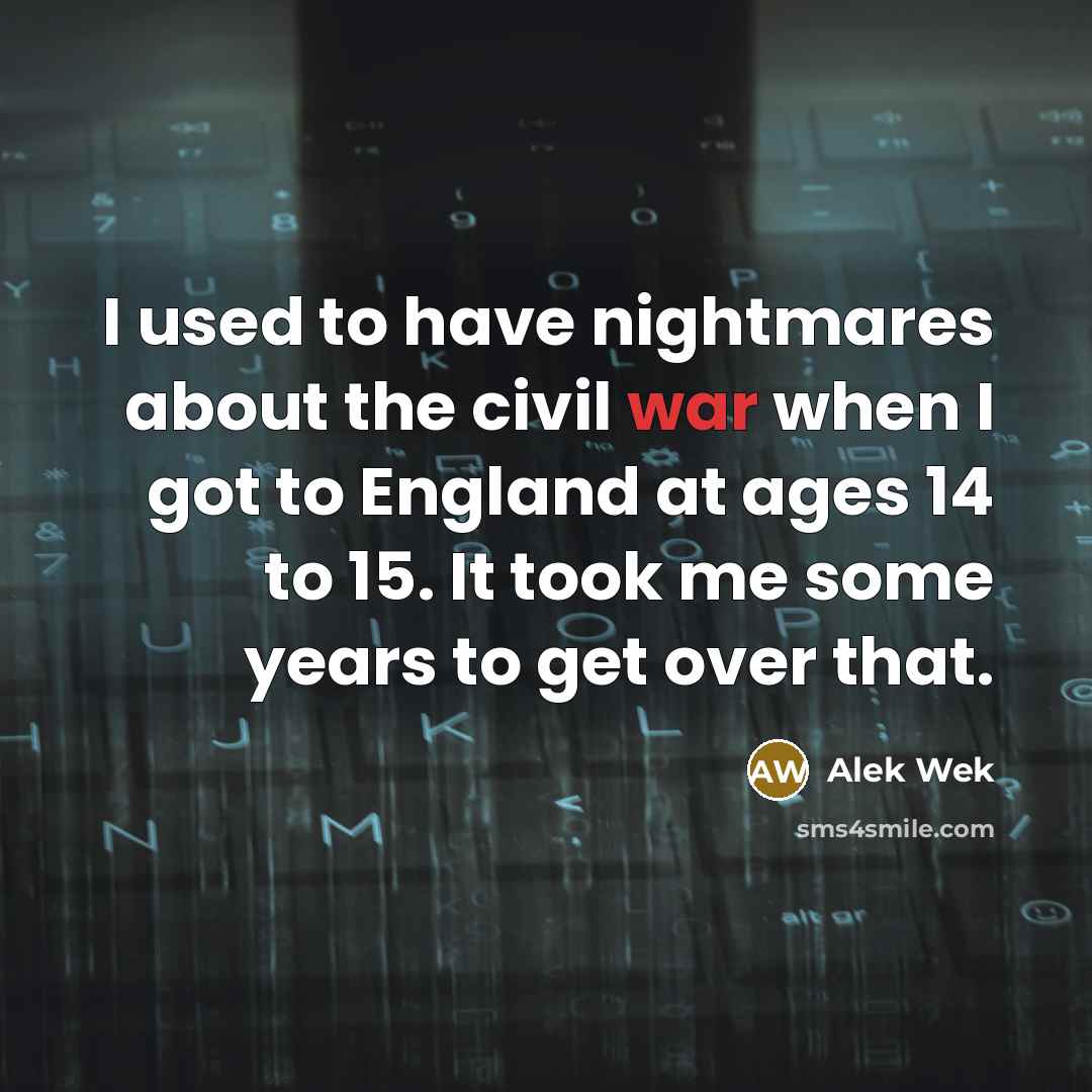 “I used to have nightmares about the civil war when…” quote by Alek Wek