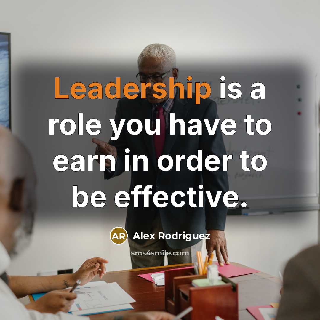 “Leadership is a role you have to earn in order…” quote by Alex Rodriguez