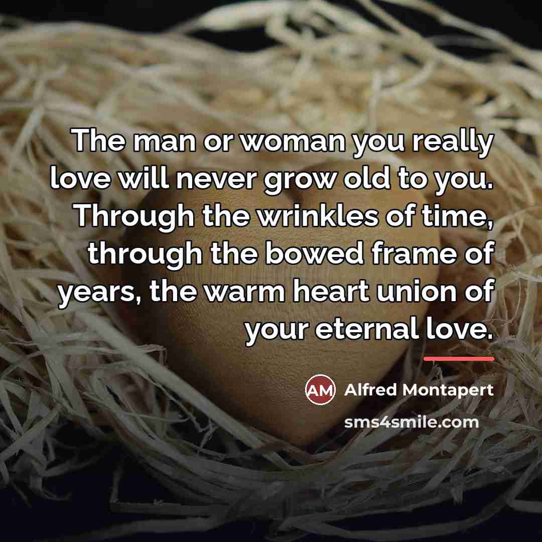 “The man or woman you really love will never grow…” quote by Anonymous