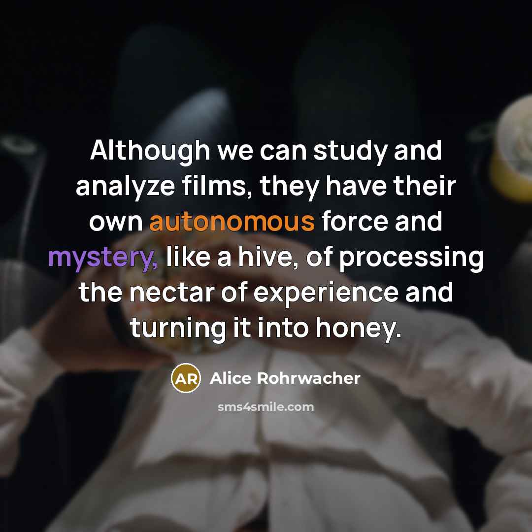 “Although we can study and analyze films, they have their…” quote by Alice Rohrwacher