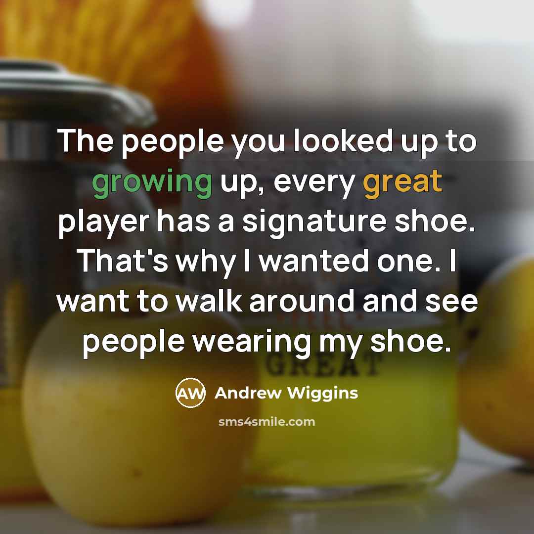 “The people you looked up to growing up, every great…” quote by Andrew Wiggins