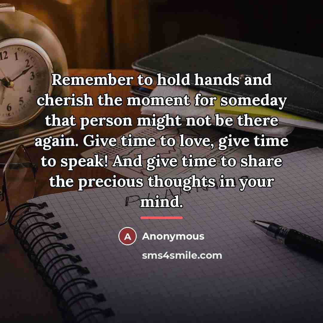 “Remember to hold hands and cherish the moment for someday…” quote by Anonymous