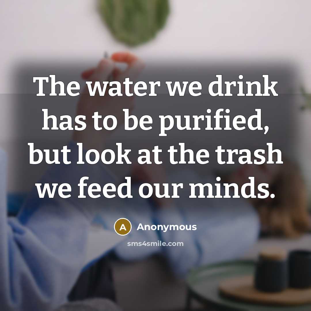 “The water we drink has to be purified, but look…” quote by Anonymous