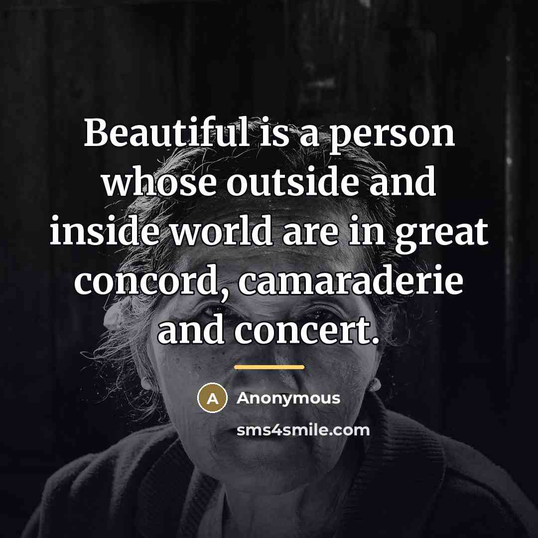 “Beautiful is a person whose outside and inside world are…” quote by Anonymous