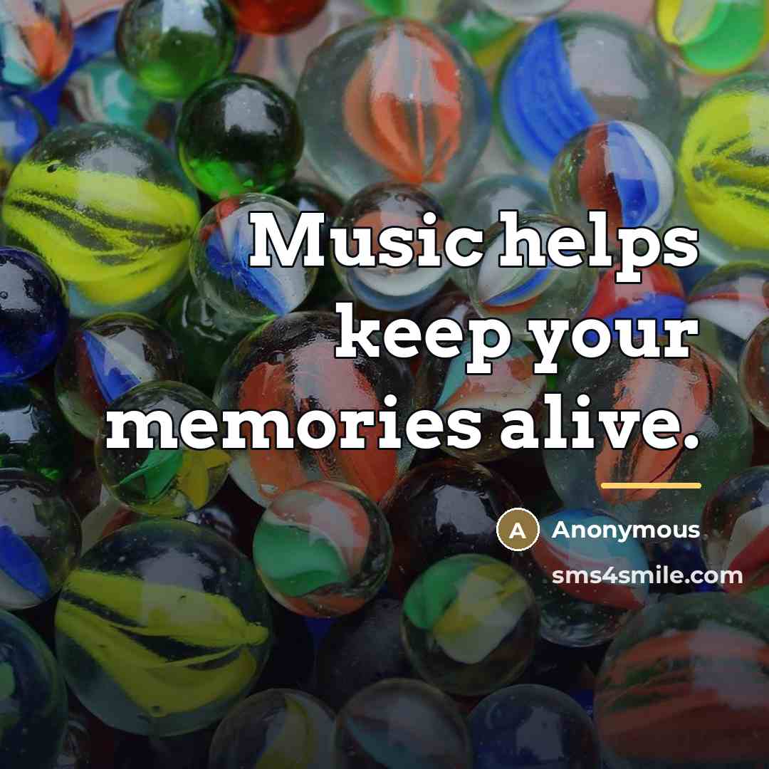 “Music helps keep your memories alive.…” quote by Anonymous