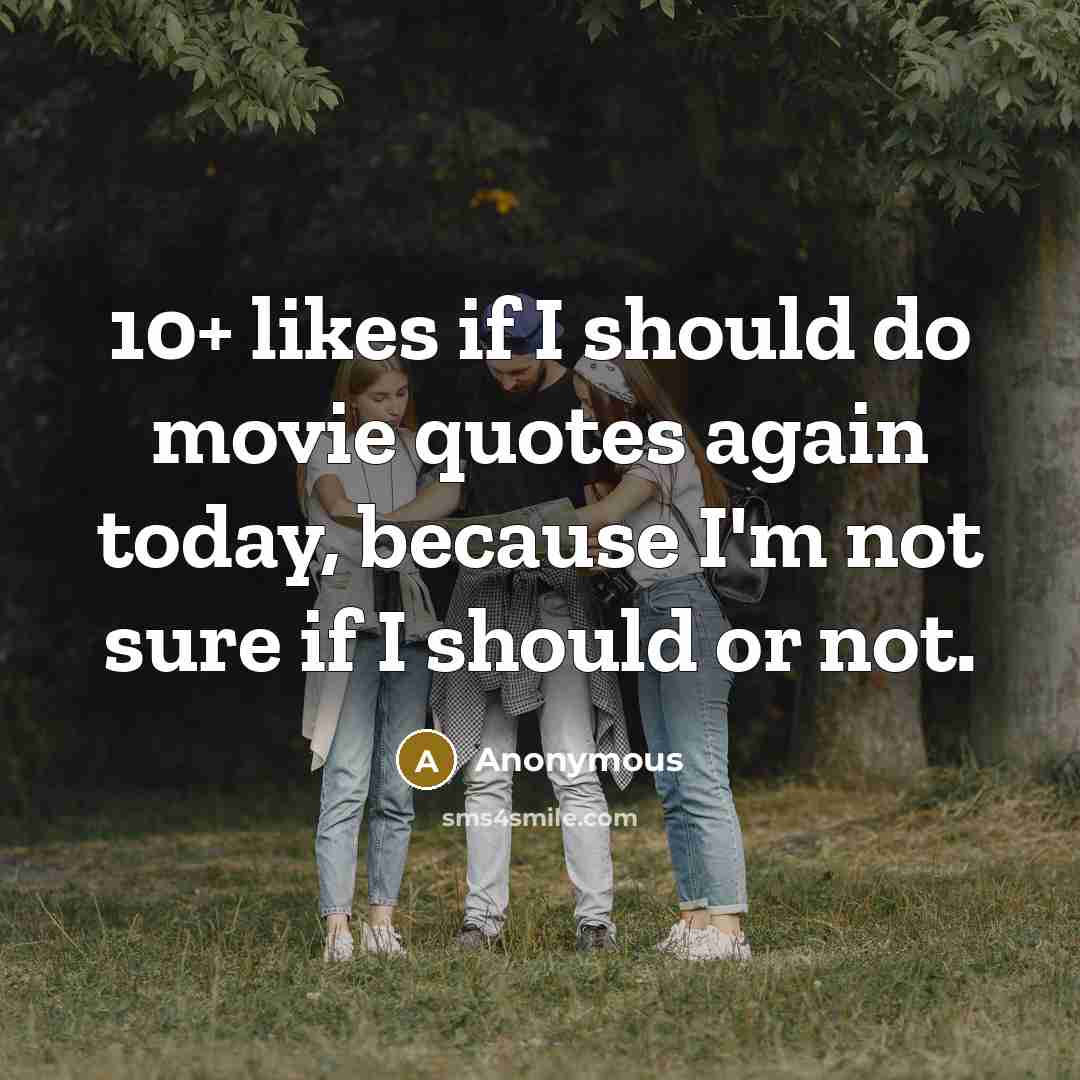 “10+ likes if I should do movie quotes again today,…” quote by Anonymous