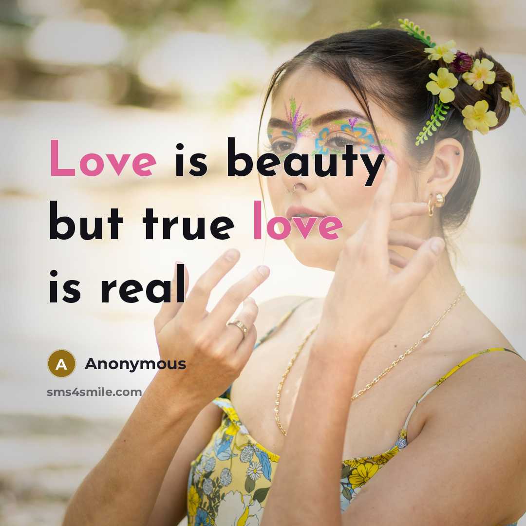 “Love is beauty but true love is real…” quote by Anonymous