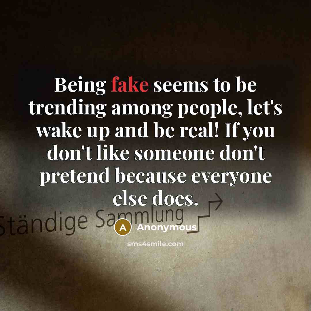 “Being fake seems to be trending among people, let's wake…” quote by Anonymous