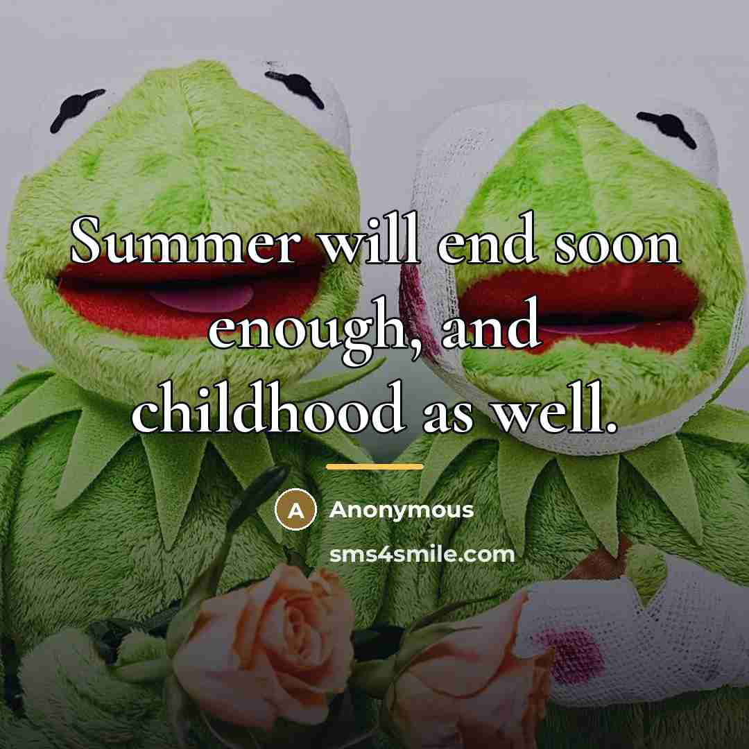 “Summer will end soon enough, and childhood as well.…” quote by Anonymous