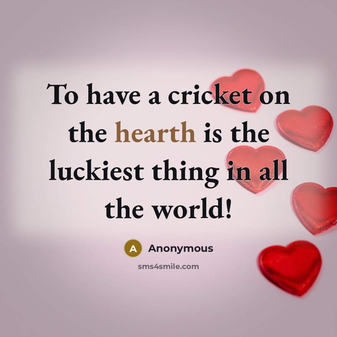 “To have a cricket on the hearth is the luckiest…” quote by Anonymous