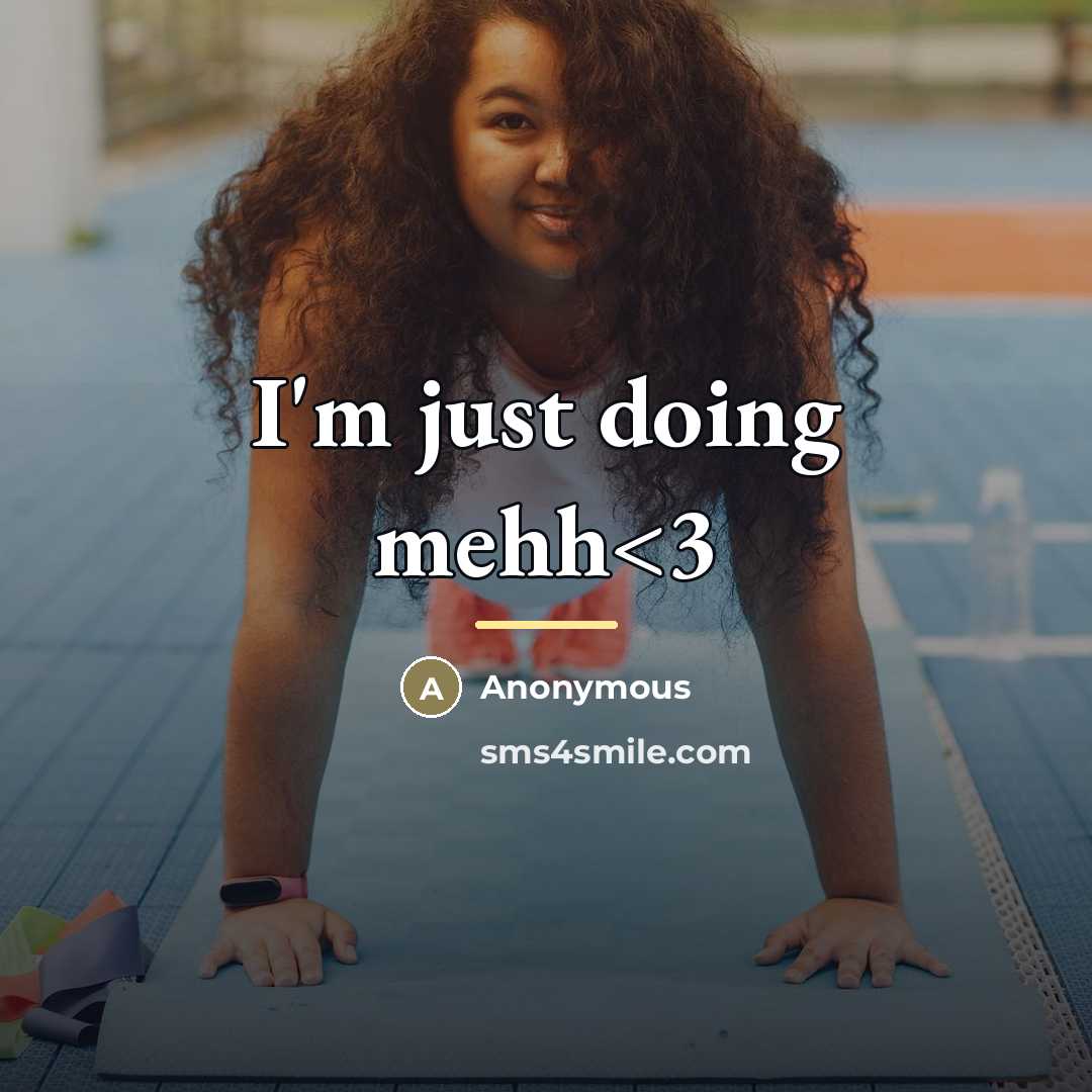 “I'm just doing mehh…” quote by Anonymous