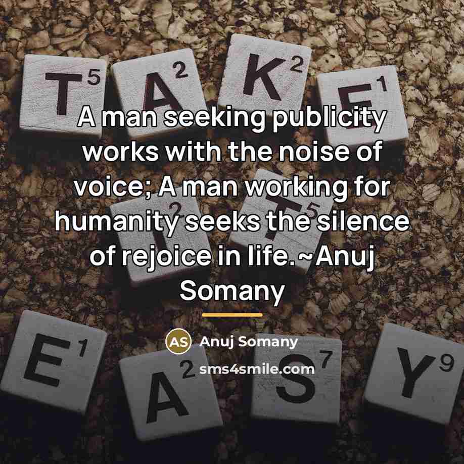 “A man seeking publicity works with the noise of voice;…” quote by Anuj Somany