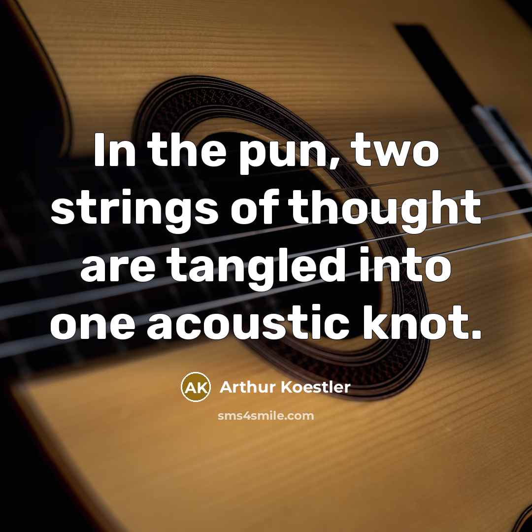 “In the pun, two strings of thought are tangled into…” quote by Arthur Koestler