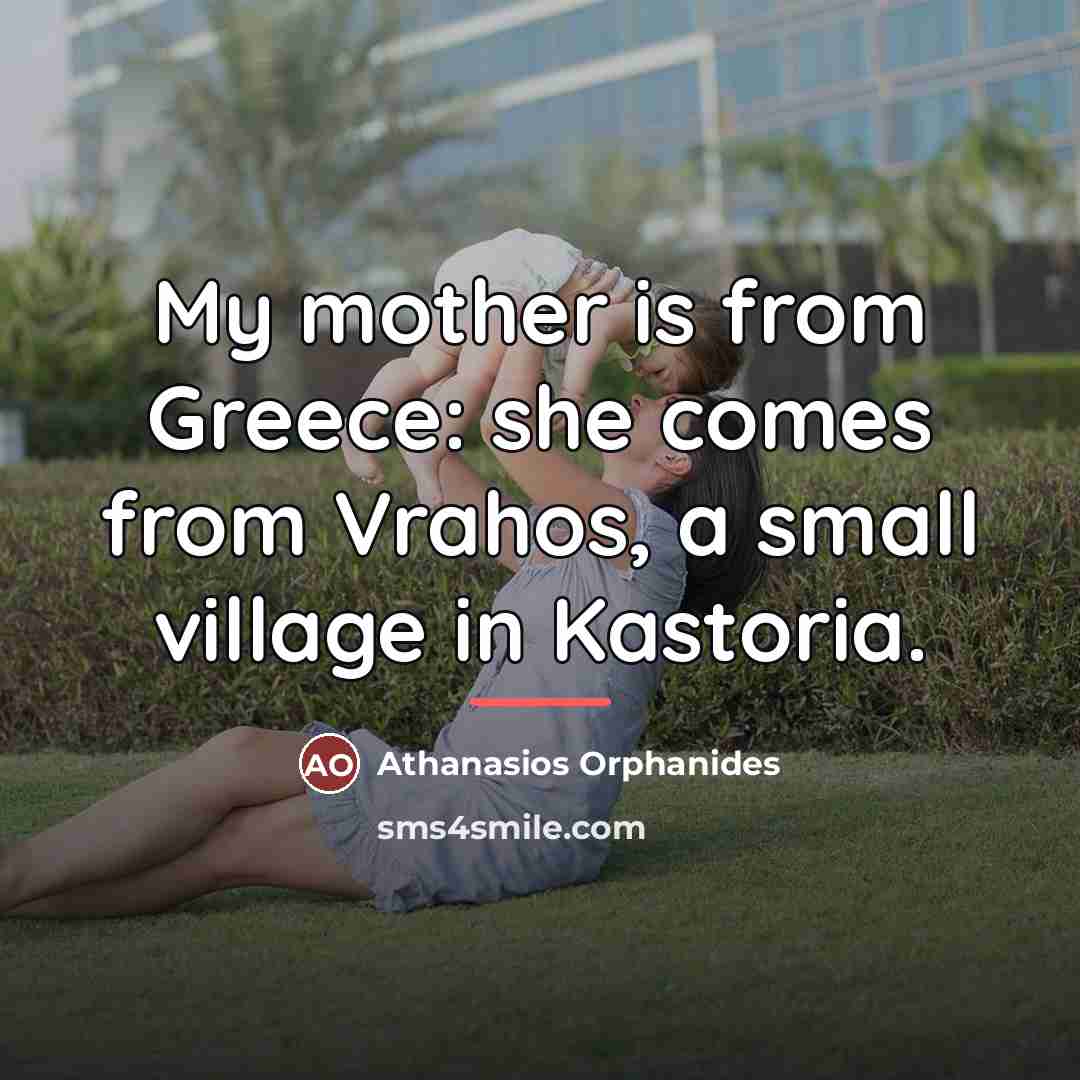 “My mother is from Greece: she comes from Vrahos, a…” quote by Athanasios Orphanides