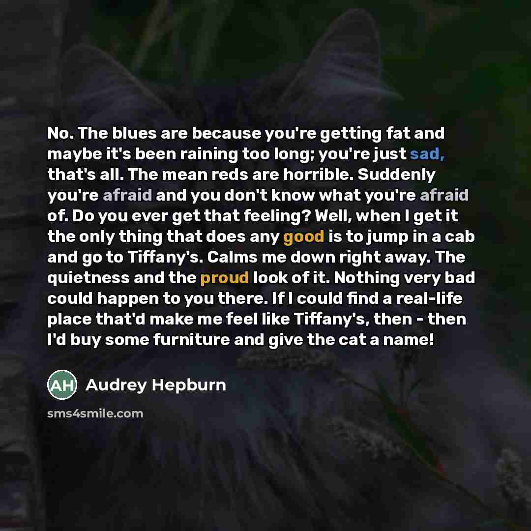 “No. The blues are because you're getting fat and maybe…” quote by Audrey Hepburn