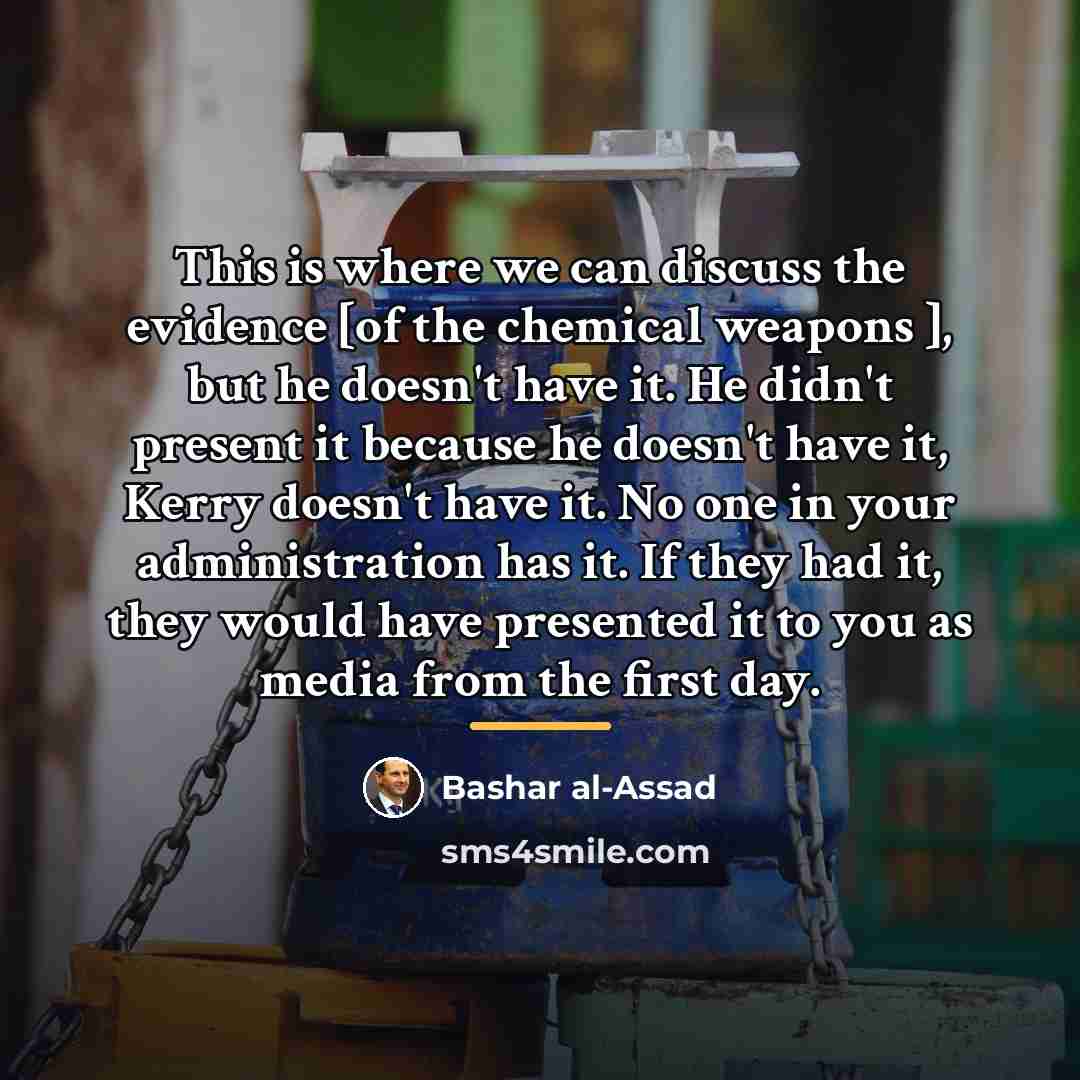 “This is where we can discuss the evidence [of the…” quote by Bashar al-Assad