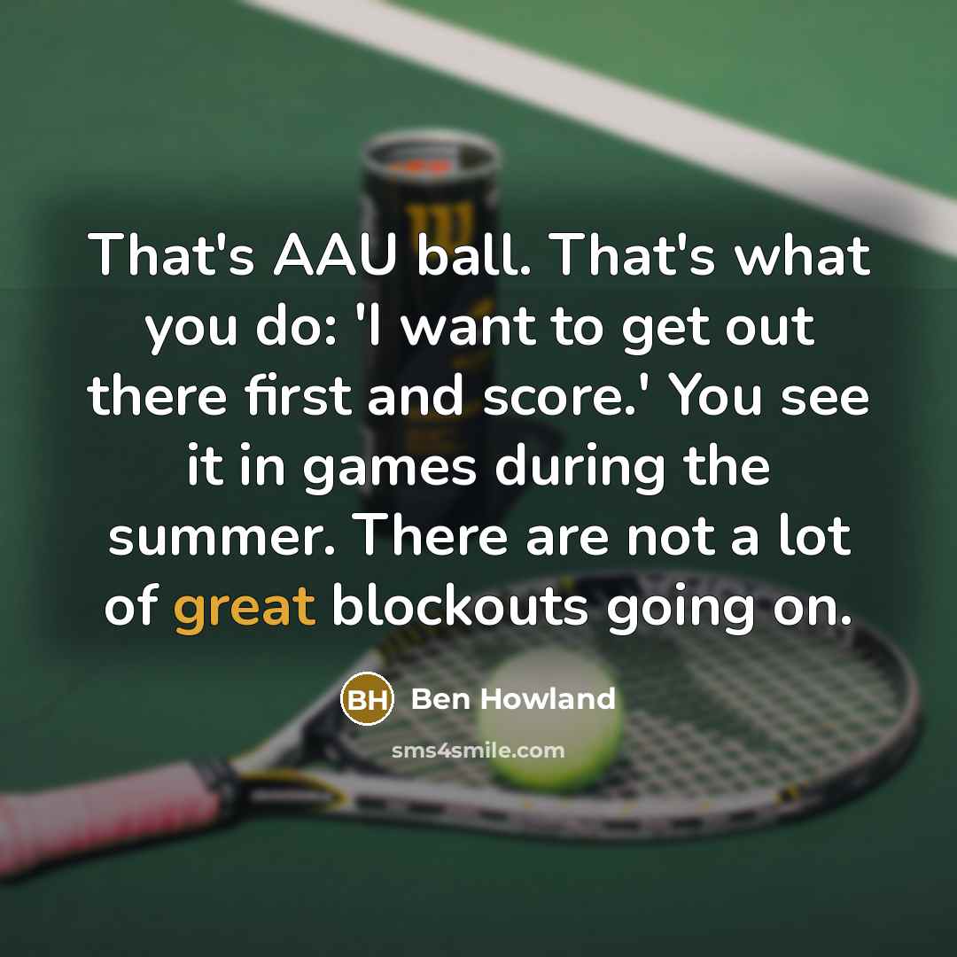 “That's AAU ball. That's what you do: 'I want to…” quote by Ben Howland