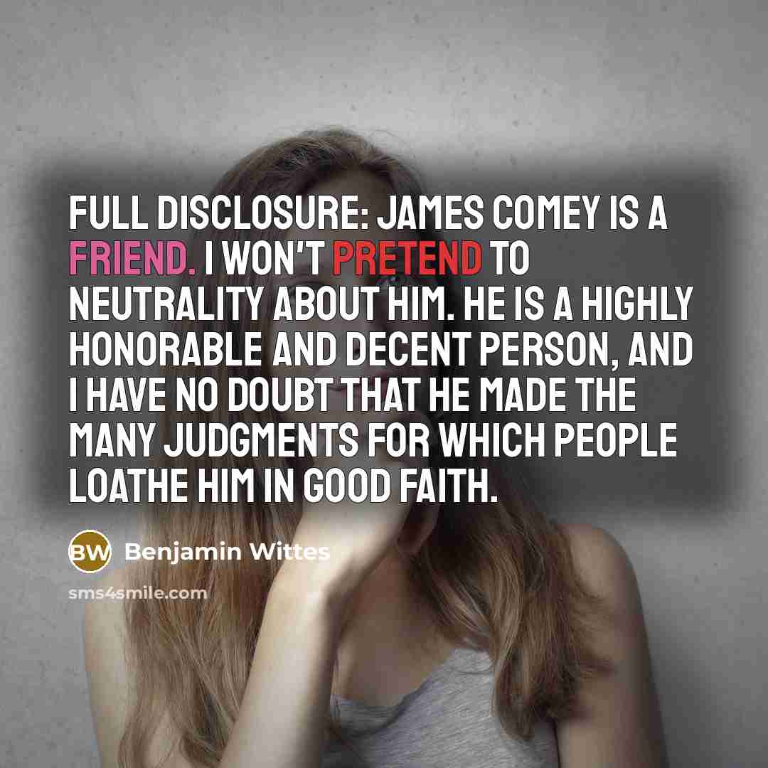 “Full disclosure: James Comey is a friend. I won't pretend…” quote by Benjamin Wittes