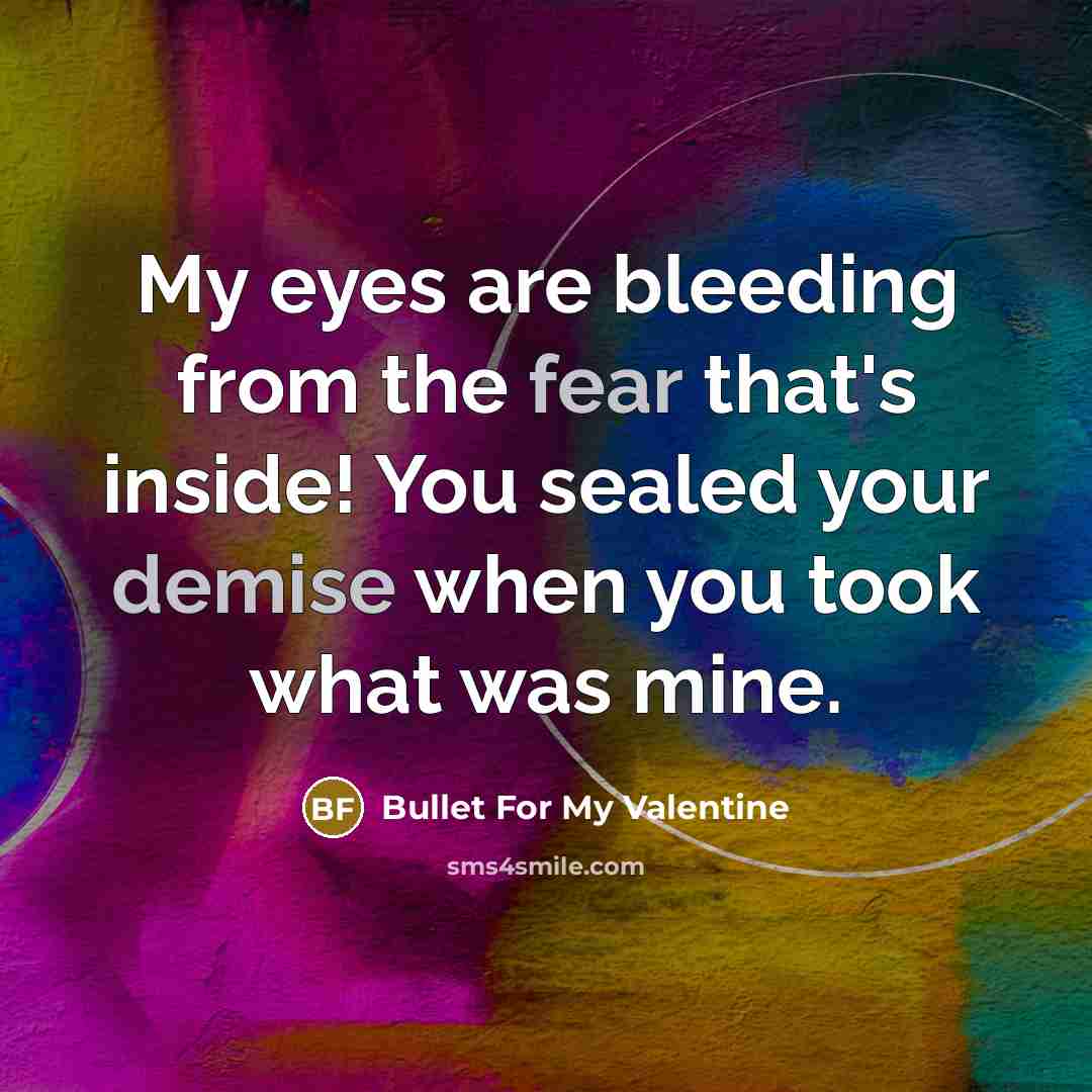 “My eyes are bleeding from the fear that's inside! You…” quote by Bullet For My Valentine