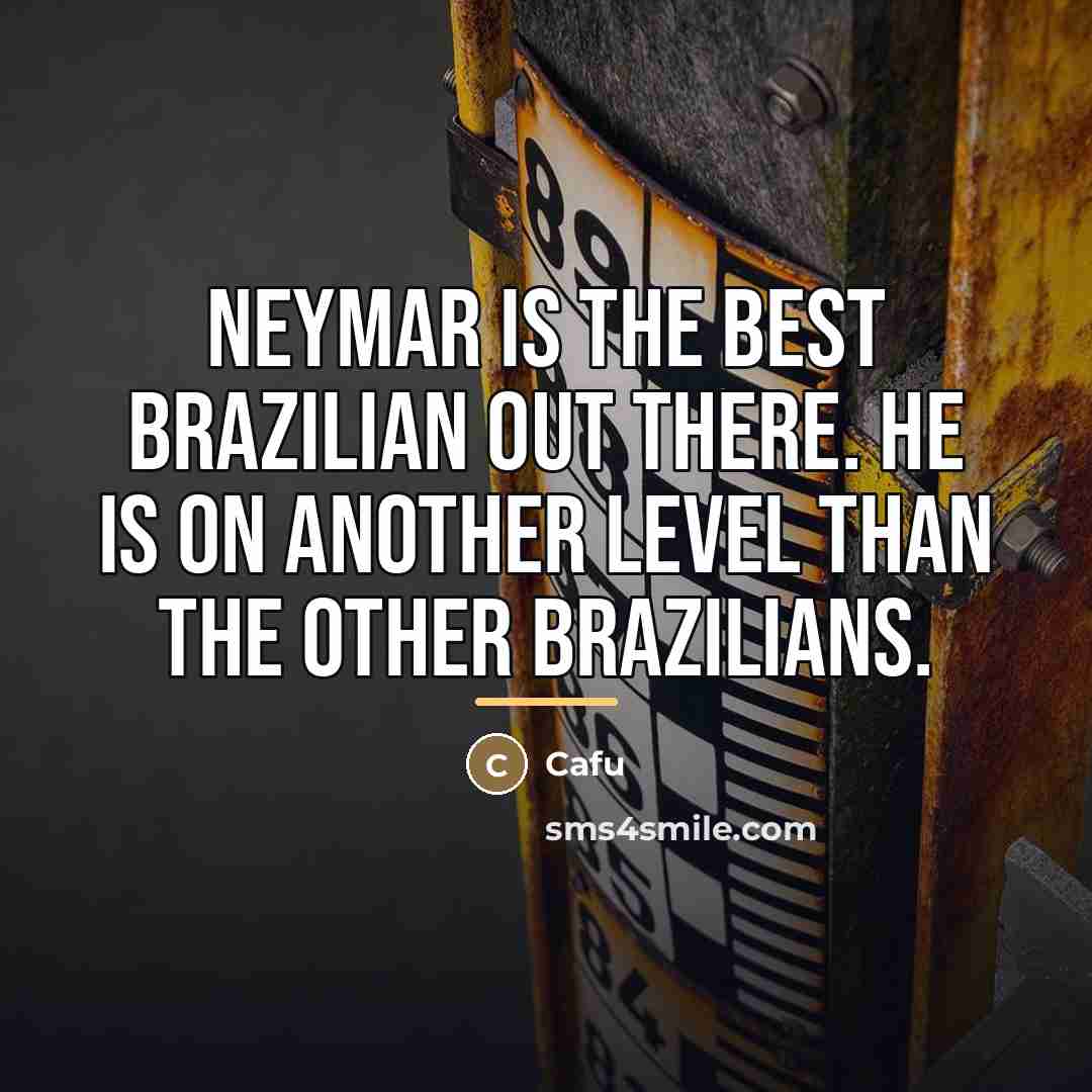“Neymar is the best Brazilian out there. He is on…” quote by Cafu