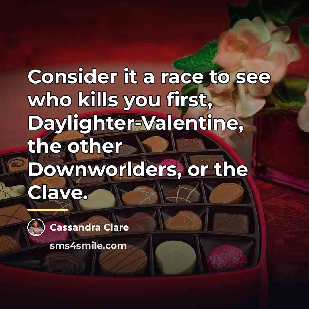 “Consider it a race to see who kills you first,…” quote by Cassandra Clare