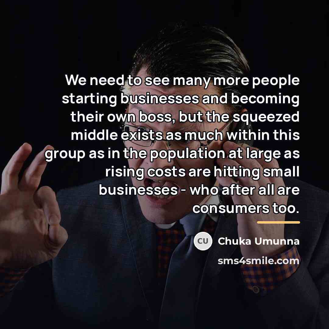 “We need to see many more people starting businesses and…” quote by Chuka Umunna
