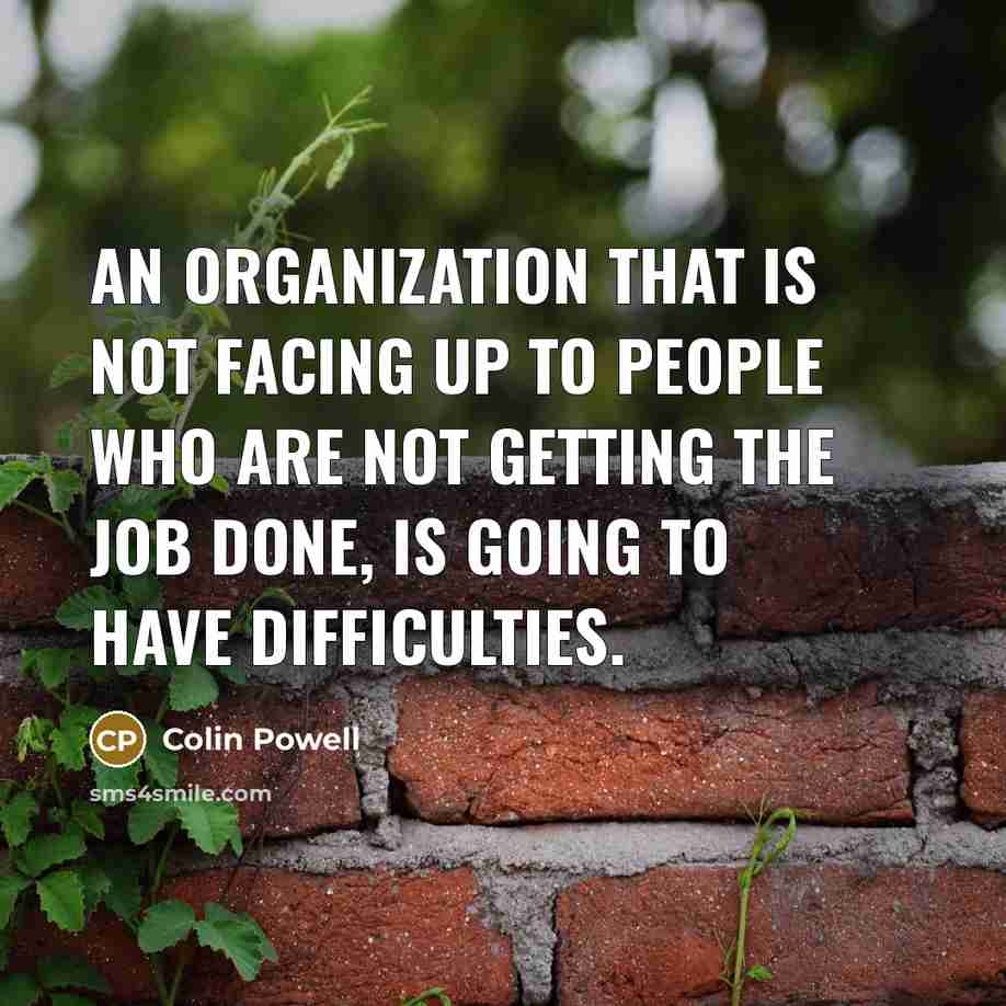 “An organization that is not facing up to people who…” quote by Colin Powell