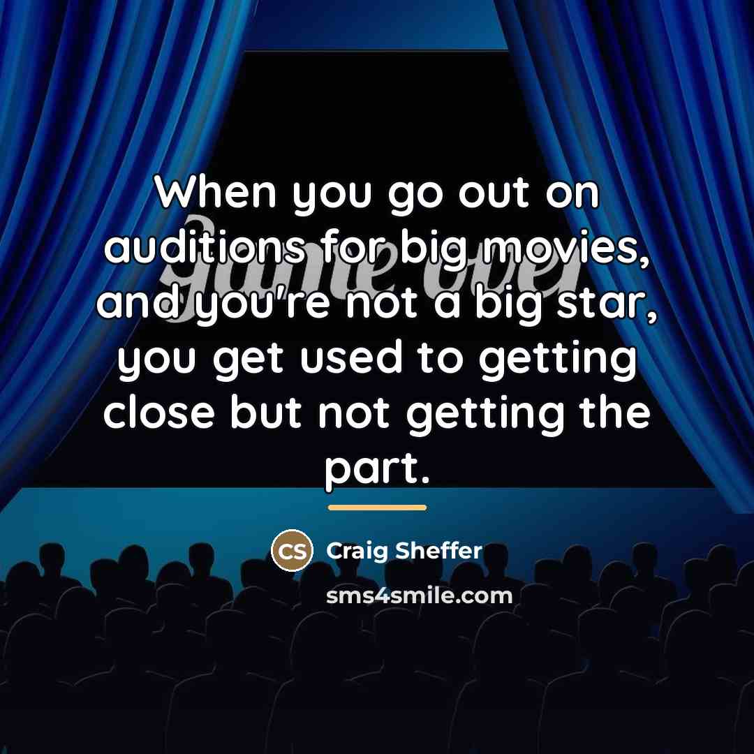 “When you go out on auditions for big movies, and…” quote by Craig Sheffer