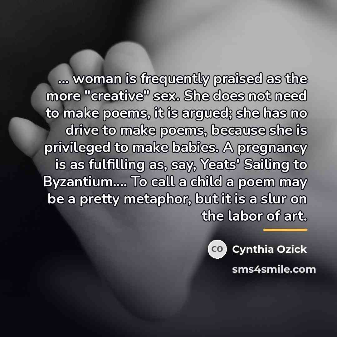 “... woman is frequently praised as the more "creative" sex.…” quote by Cynthia Ozick