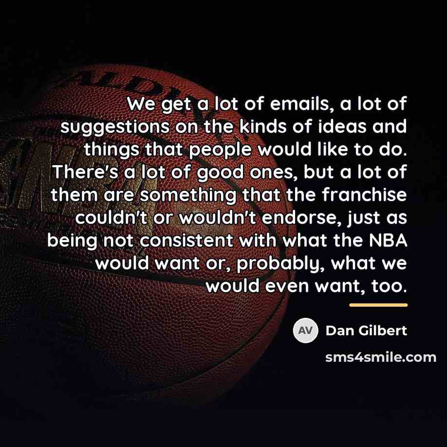 “We get a lot of emails, a lot of suggestions…” quote by Dan Gilbert
