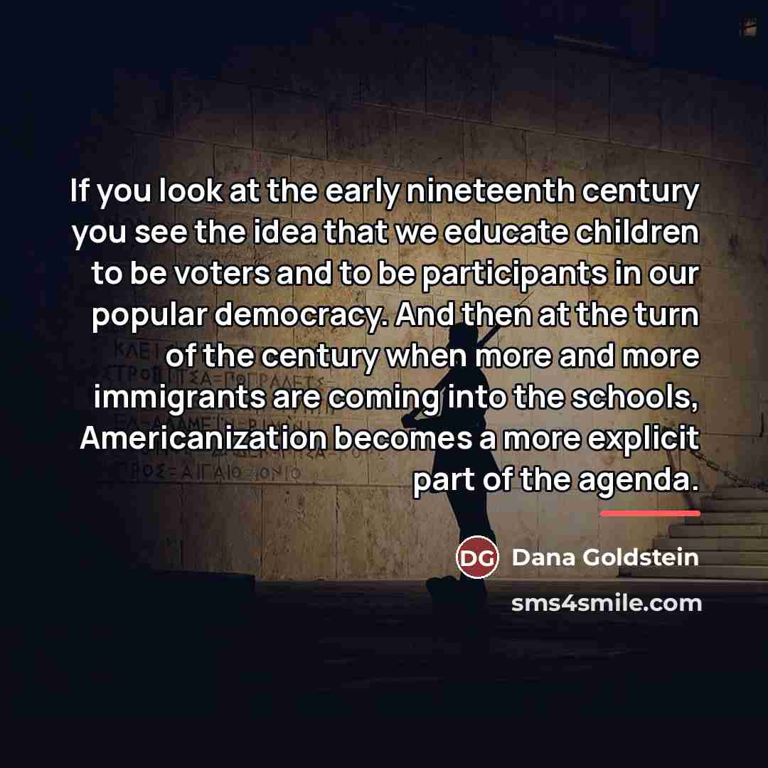 “If you look at the early nineteenth century you see…” quote by Dana Goldstein