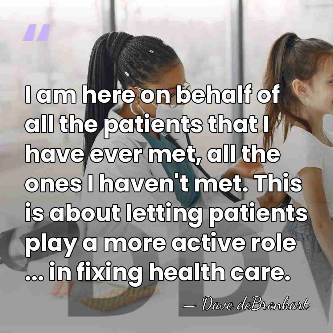 I am here on behalf of all the patients that I have&hellip; - Dave deBronkart