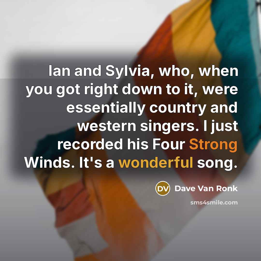 “Ian and Sylvia, who, when you got right down to…” quote by Dave Van Ronk