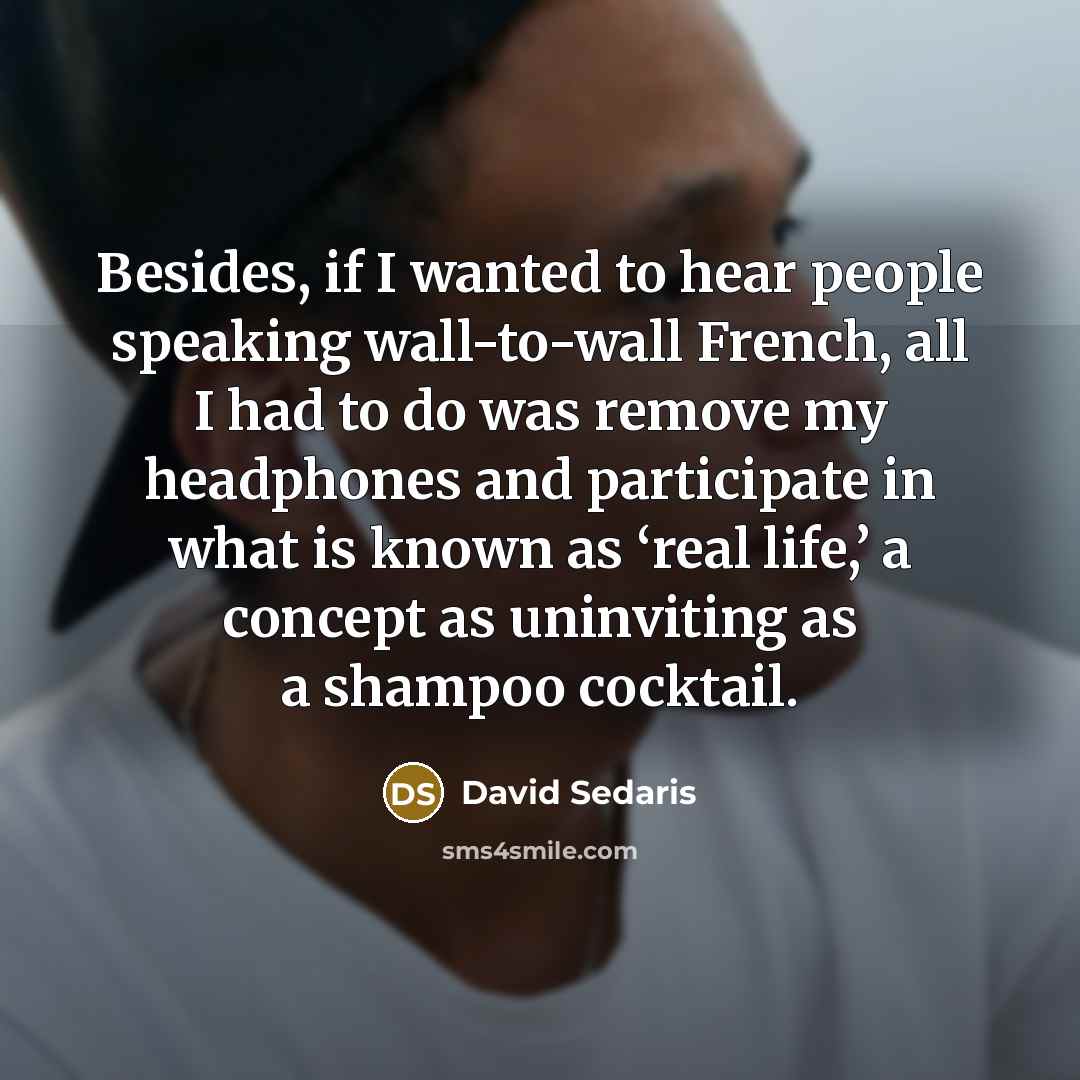“Besides, if I wanted to hear people speaking wall-to-wall French,…” quote by David Sedaris