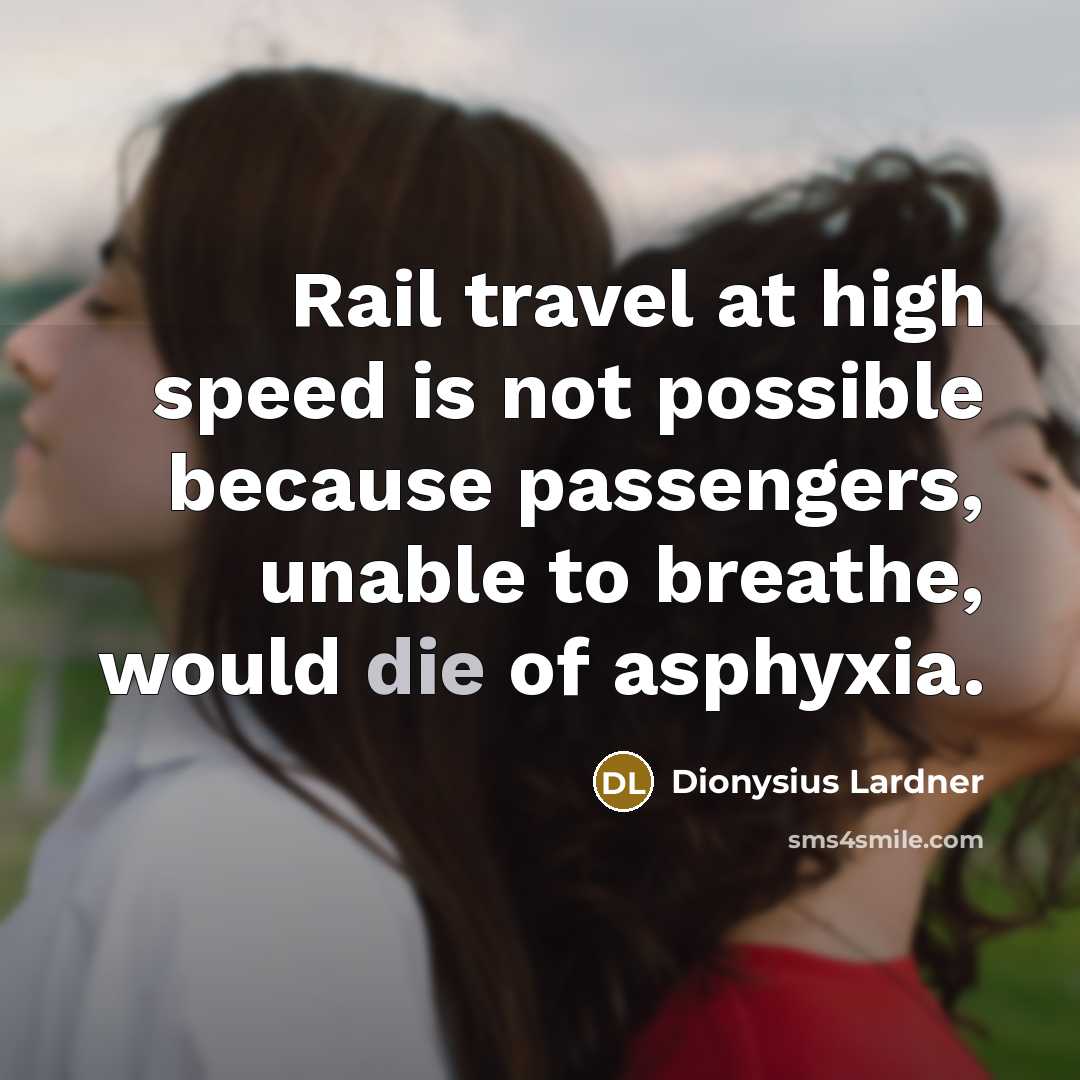 “Rail travel at high speed is not possible because passengers,…” quote by Dionysius Lardner