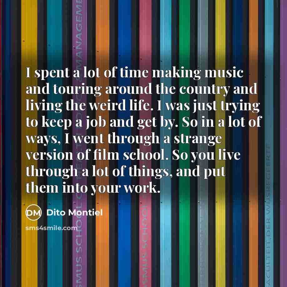 “I spent a lot of time making music and touring…” quote by Dito Montiel