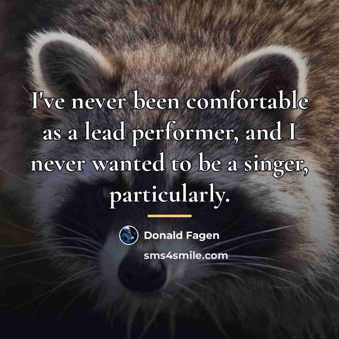 “I've never been comfortable as a lead performer, and I…” quote by Donald Fagen