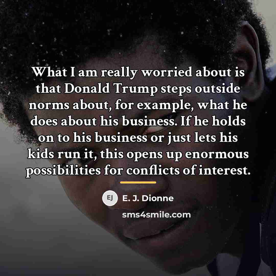 “What I am really worried about is that Donald Trump…” quote by E. J. Dionne