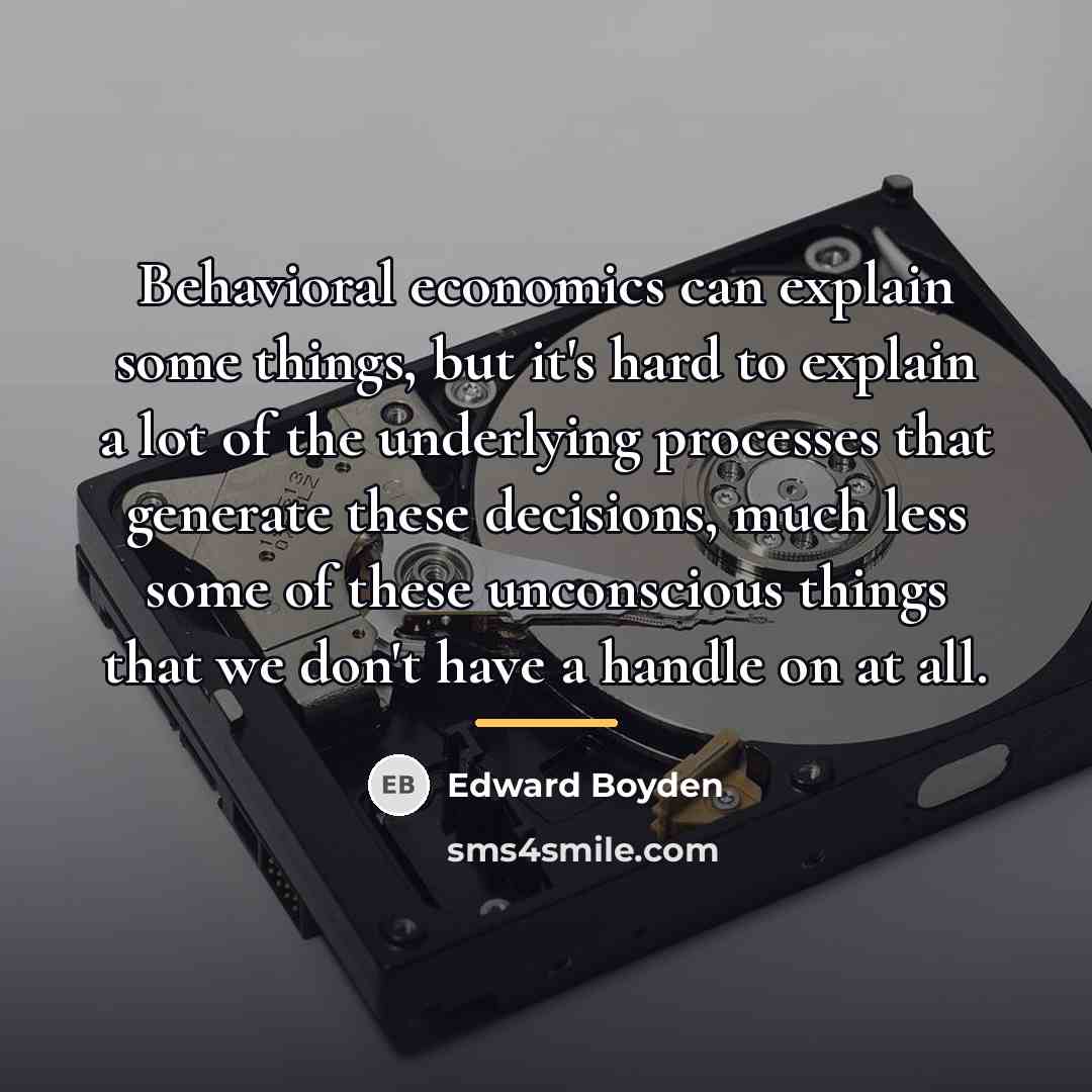 “Behavioral economics can explain some things, but it's hard to…” quote by Edward Boyden