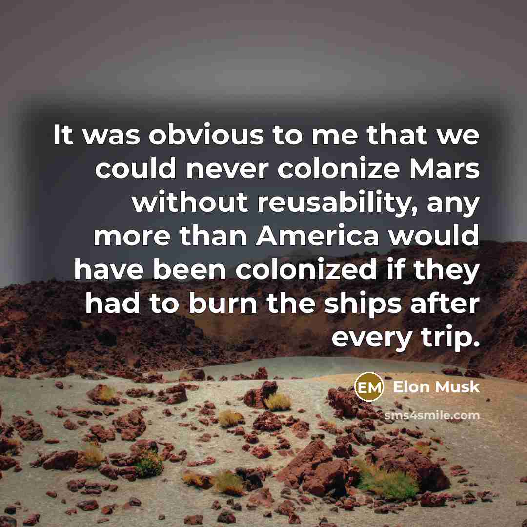 “It was obvious to me that we could never colonize…” quote by Elon Musk