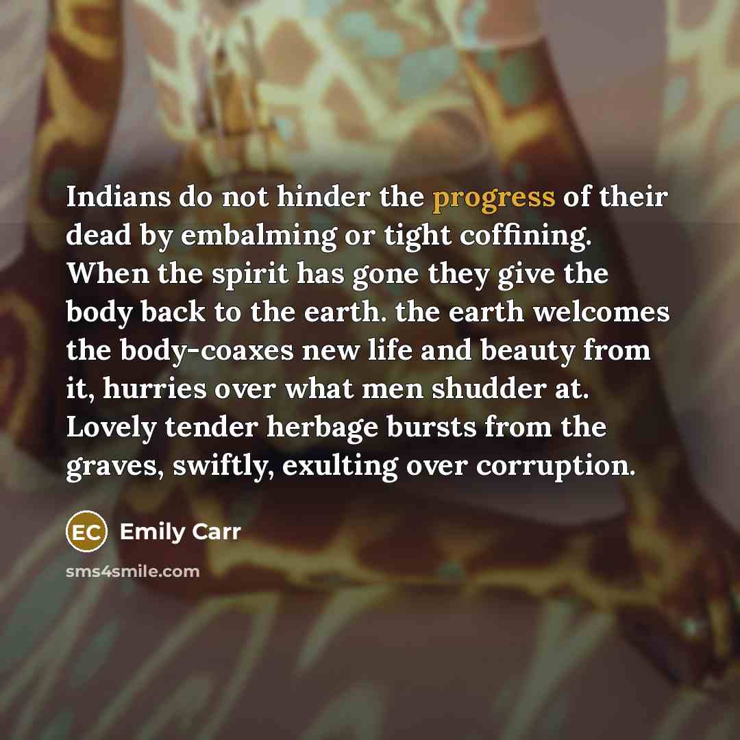 “Indians do not hinder the progress of their dead by…” quote by Emily Carr