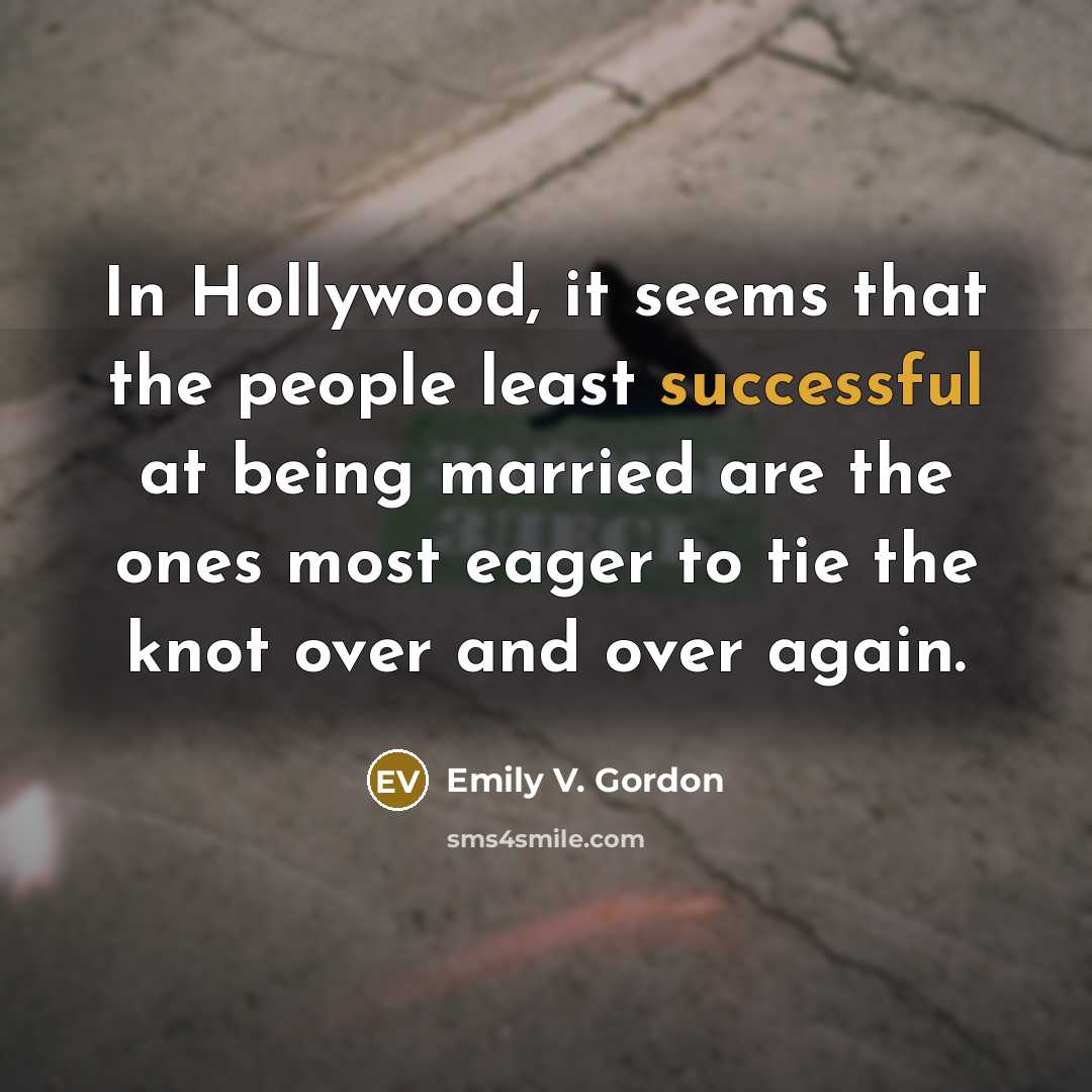 “In Hollywood, it seems that the people least successful at…” quote by Emily V. Gordon