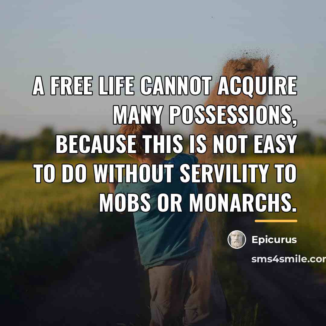 “A free life cannot acquire many possessions, because this is…” quote by Epicurus