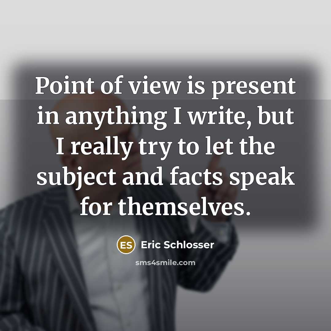 “Point of view is present in anything I write, but…” quote by Eric Schlosser