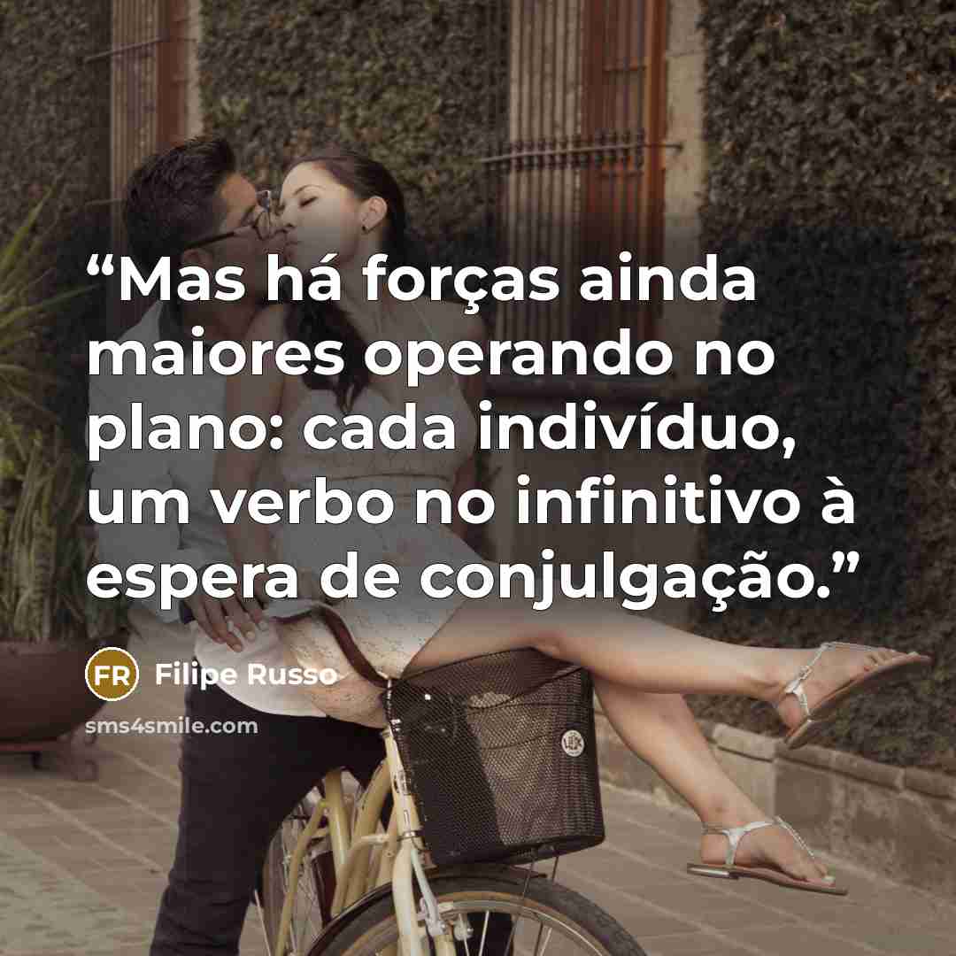 “Mas há forças ainda maiores operando no plano: cada indivíduo, um verbo no infinitivo à espera de conjulgação.” quote by Filipe Russo
