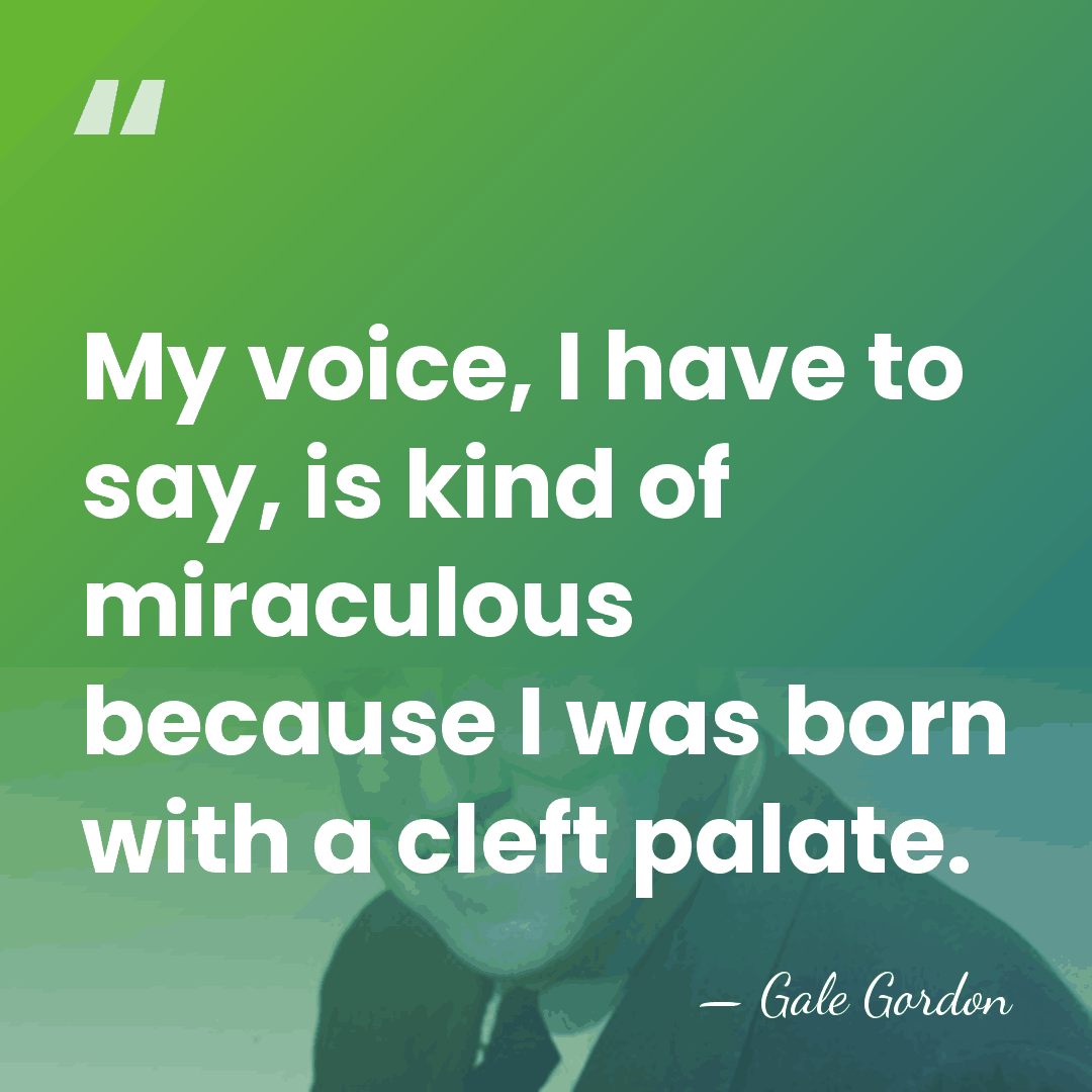My voice, I have to say, is kind of miraculous because I&hellip; - Gale Gordon