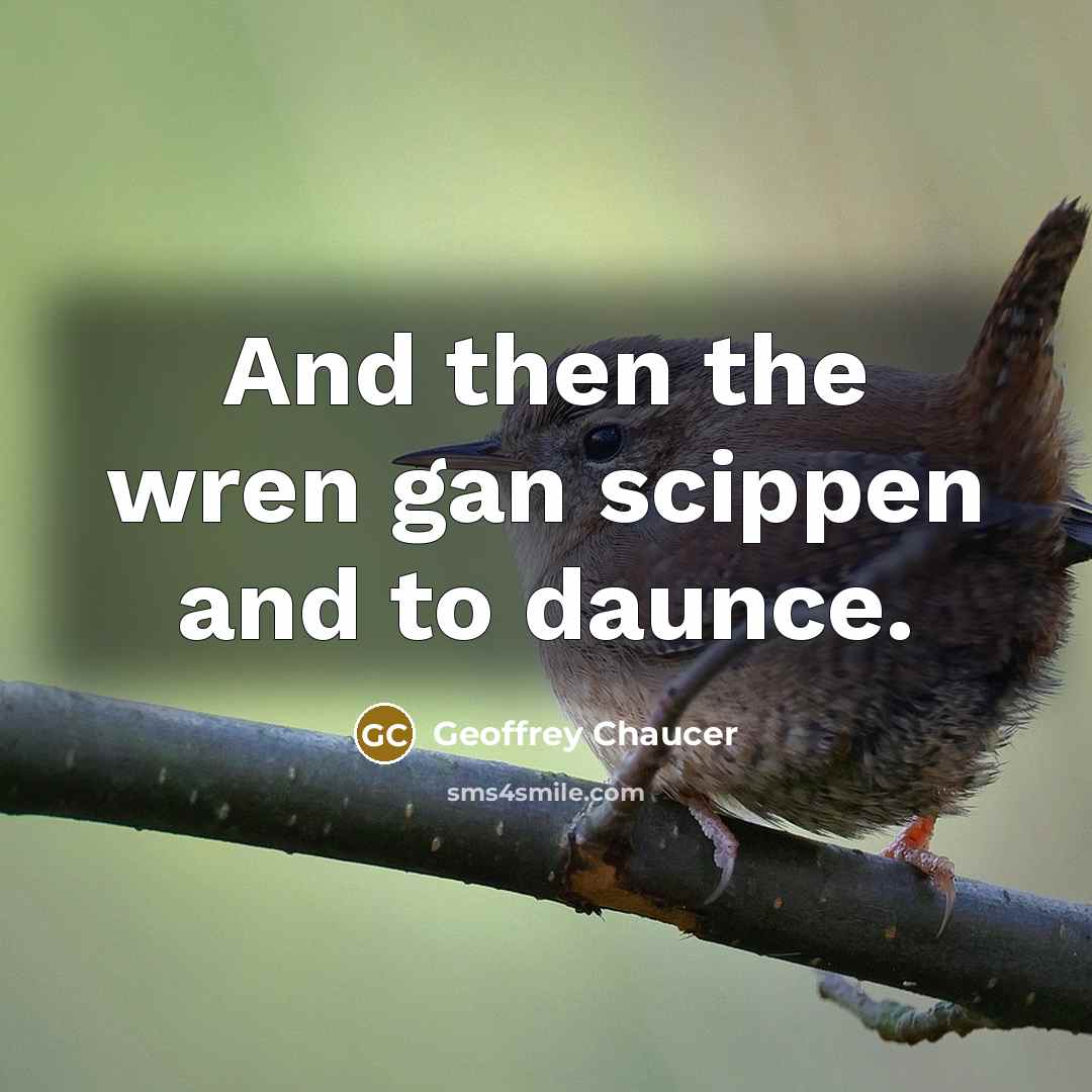 “And then the wren gan scippen and to daunce.…” quote by Geoffrey Chaucer
