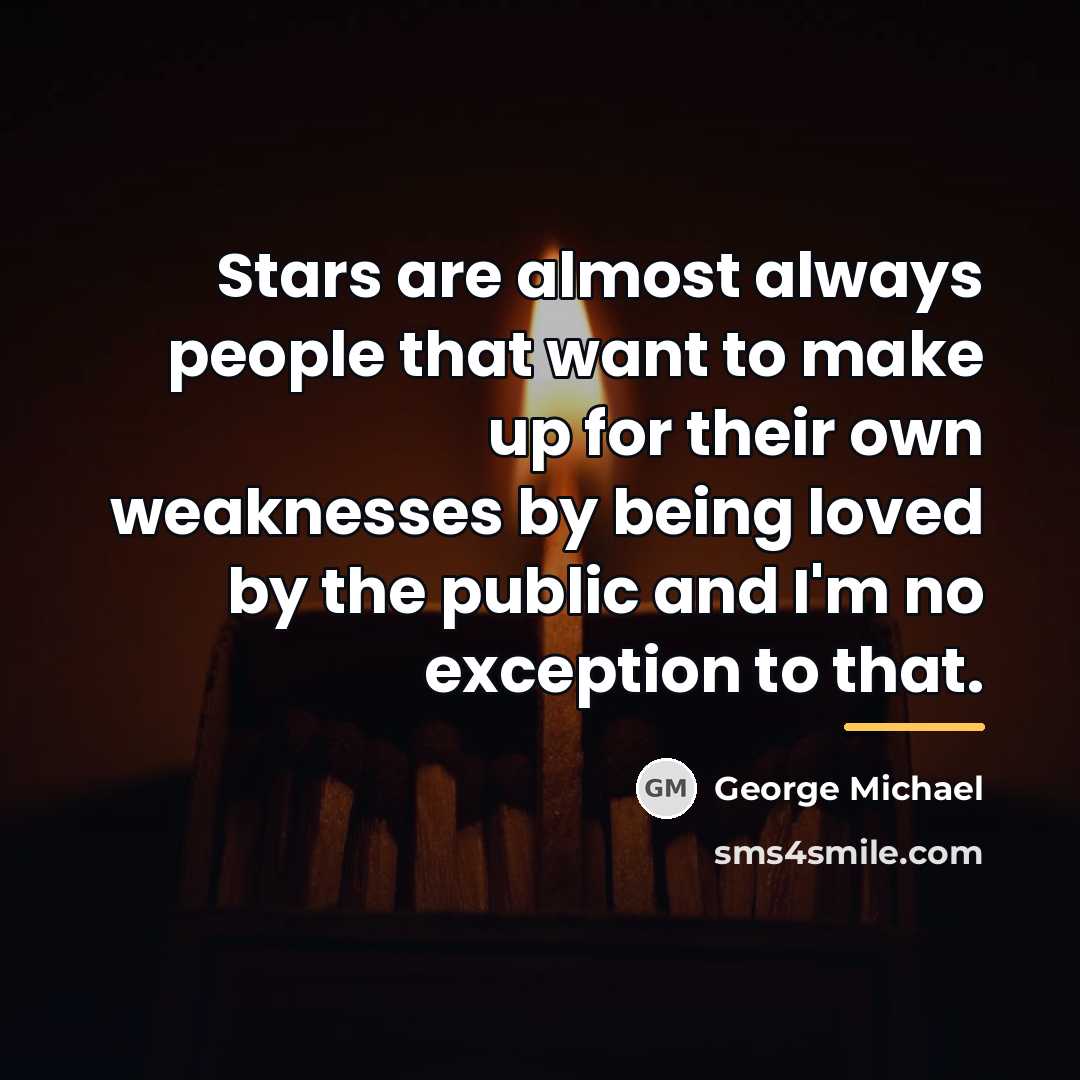 “Stars are almost always people that want to make up…” quote by George Michael