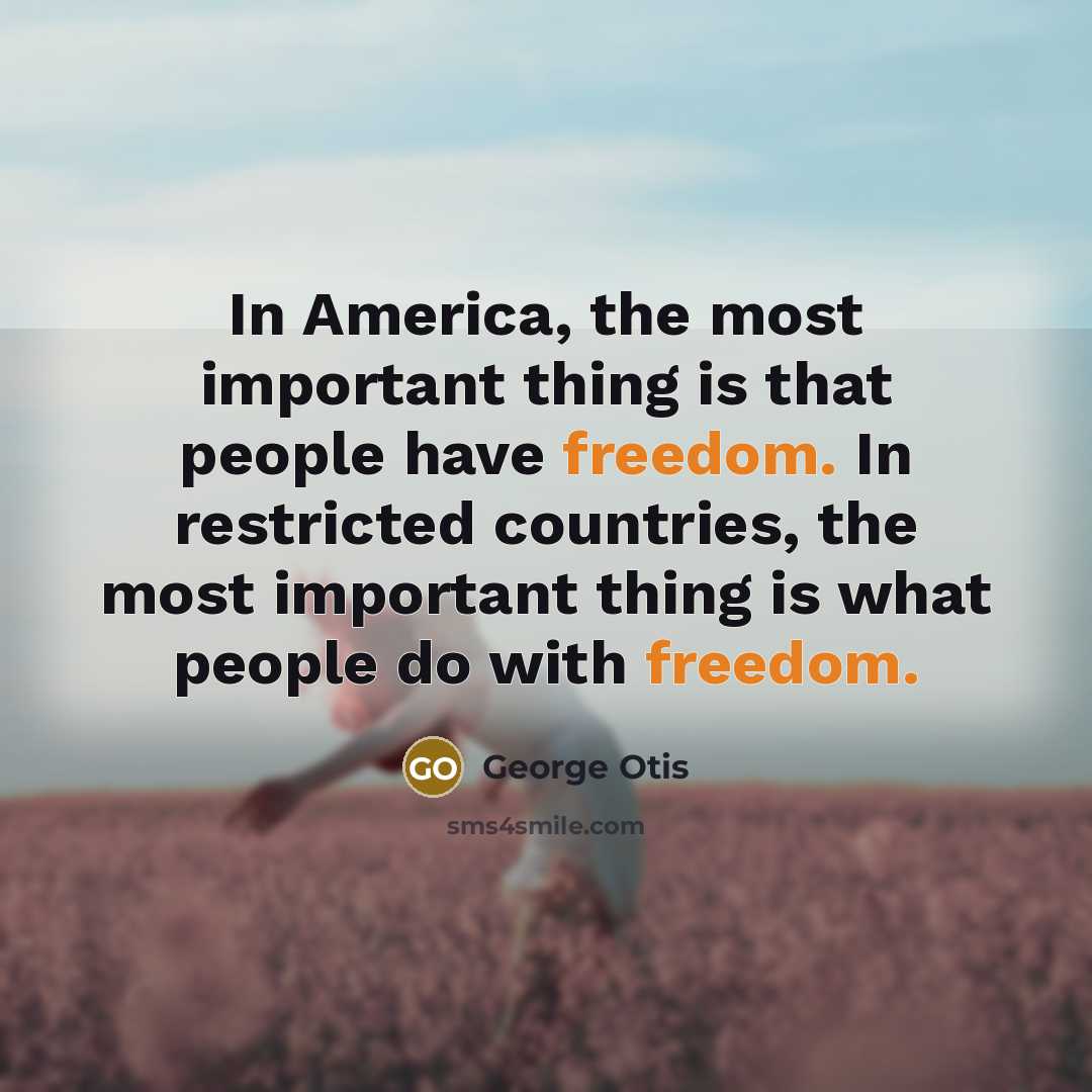 “In America, the most important thing is that people have…” quote by George Otis
